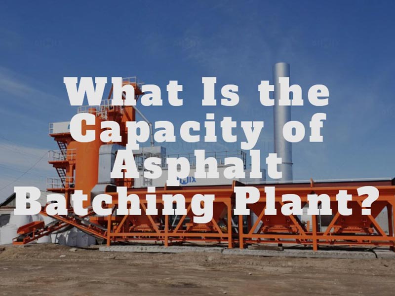 what is the capacity of asphalt batch plant